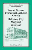 Index to Baptisms, Burials and Confirmations, Second German Evangelical Lutheran Church, Baltimore City, Maryland, 1835-1867