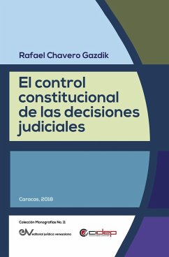 EL CONTROL CONSTITUCIONAL DE LAS DECISIONES JUDICIALES - Chavero Gazdik, Rafael