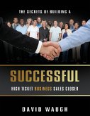 The Secrets Of Building A Successful High Ticket Business Sales Closer
