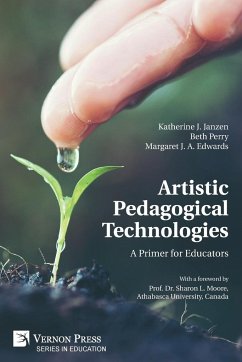 Artistic Pedagogical Technologies - Janzen, Katherine J.; Perry, Beth; Edwards, Margaret J. A.