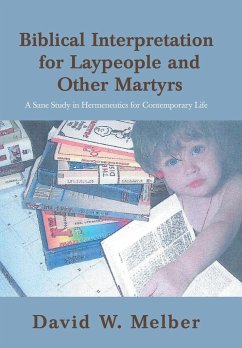 Biblical Interpretation for Laypeople and Other Martyrs - Melber, David W.