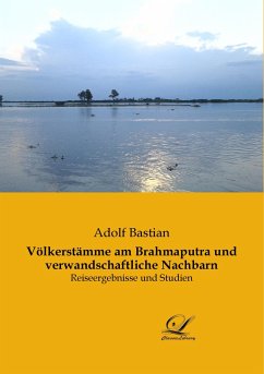 Völkerstämme am Brahmaputra und verwandschaftliche Nachbarn - Bastian, Adolf