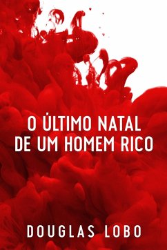 O Último Natal de um Homem Rico (suspense psicológico, suspense e mistério, policial suspense e mistério) - Lobo, Douglas