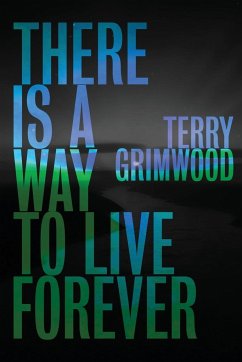 There is a Way to Live Forever - Grimwood, Terry