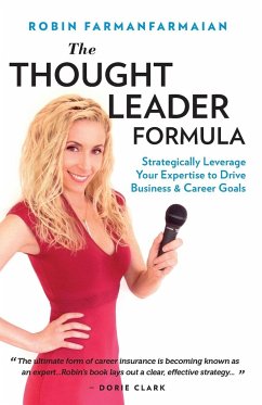 The Thought Leader Formula: Strategically Leverage Your Expertise to Drive Business & Career Goals - Farmanfarmaian, Robin