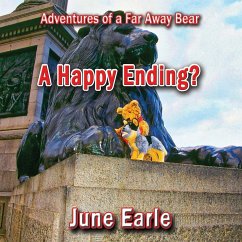 Adventures of a Far Away Bear: Book 9 - A Happy Ending? - Earle, June