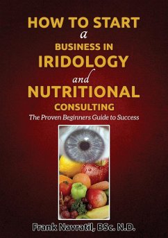 How to Start a Business in Iridology and Nutritional Consulting - Navratil, Frank