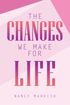 The Changes We Make for Life - Markish, Nancy