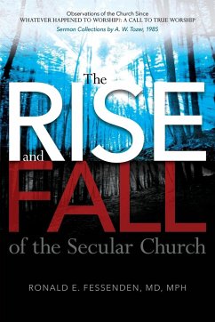 The Rise (and Fall) of the Secular Church: Observations of the Church Since Whatever Happened to Worship?: A Call to True Worship Sermon Collections b - Fessenden, Ronald