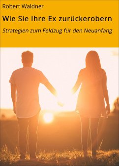 Wie Sie Ihre Ex zurückerobern (eBook, ePUB) - Waldner, Robert