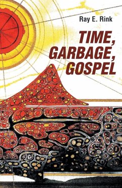Time, Garbage, Gospel - Rink, Ray E.