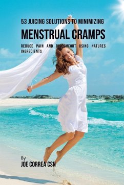 53 Juicing Solutions to Minimizing Menstrual Cramps - Correa, Joe