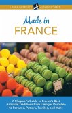Made in France: A Shopper's Guide to France's Best Artisanal Traditions from Limoges Porcelain to Perfume, Pottery, Textiles, and More