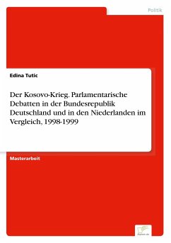 Der Kosovo-Krieg. Parlamentarische Debatten in der Bundesrepublik Deutschland und in den Niederlanden im Vergleich, 1998-1999 - Tutic, Edina