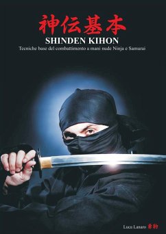 SHINDEN KIHON. Tecniche base del combattimento a mani nude Ninja e Samurai - Lanaro, Luca