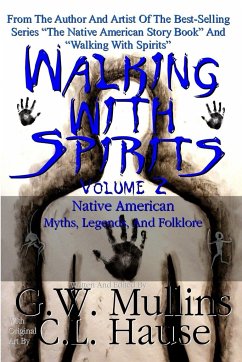 Walking With Spirits Volume 2 Native American Myths, Legends, And Folklore - Mullins, G. W.
