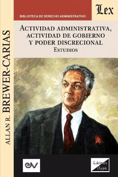 ACTIVIDAD ADMINISTRATIVA, ACTIVIDAD DE GOBIERNO Y PODER DISCRECIONAL. Estudios - Brewer-Carias, Allan R.