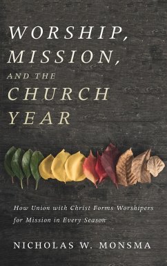 Worship, Mission, and the Church Year - Monsma, Nicholas W.