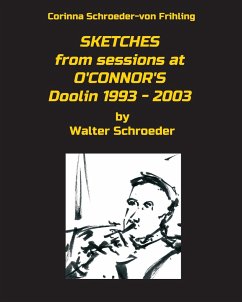 SKETCHES from sessions at O'CONNOR'S Doolin 1993 - 2003 - Schroeder-Von Frihling, Corinna