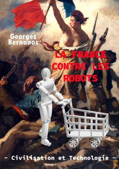 La France contre les robots - civilisation et technologie - Bernanos, Georges