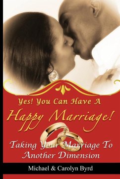 Yes! You Can Have a Happy Marriage - Byrd, Lady Carolyn; Byrd, Michael