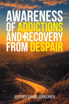 Awareness of Addictions and Recovery from Despair - Jubelirer, Jeffrey David