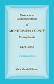 Abstracts of Administrations of Montgomery County, Pennsylvania, 1822-1850