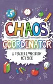 Chaos Coordinator - A Teacher Appreciation Notebook: A Thank You Goodie for Your Favorite Art, Music, Dance, Science and Math Teachers
