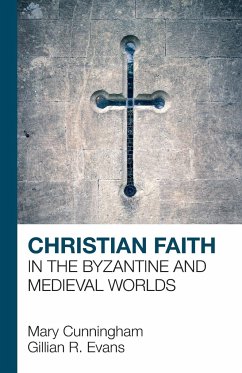 Christian Faith in the Byzantine and Medieval Worlds - Cunningham, Mary; Evans, Gillian R