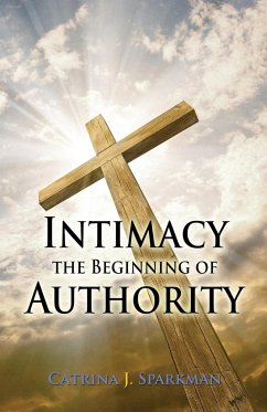 Intimacy the Beginning of Authority - Sparkman, Catrina J