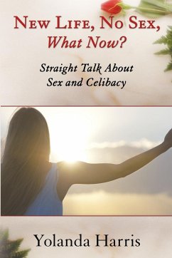 New Life, No Sex, What Now? Straight Talk About Sex and Celibacy - Harris, Yolanda