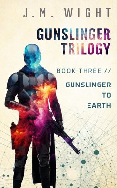 Gunslinger to Earth (Gunslinger Trilogy, #3) (eBook, ePUB) - Wight, J. M.