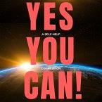 Yes You Can! - 10 Classic Self-Help Books That Will Guide You and Change Your Life (MP3-Download)