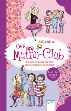 Die süßeste Bande der Welt. Vier Freundinnen wirbeln los! / Der Muffin-Club Bd.1&2 - Alves, Katja