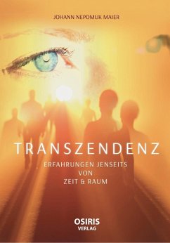 TRANSZENDENZ - Erfahrungen jenseits von Zeit & Raum (eBook, ePUB) - Maier, Johann Nepomuk