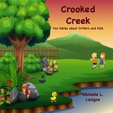Crooked Creek: Fun Fables About Critters and Kids (eBook, ePUB) Crooked Creek: Fun Fables About Critters and Kids (eBook, ePUB)