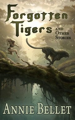 Forgotten Tigers and Other Stories (eBook, ePUB) - Bellet, Annie