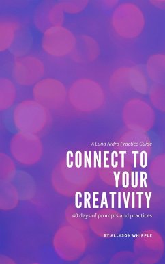 Connect to Your Creativity: 40 Days of Prompts and Practices (eBook, ePUB) - Whipple, Allyson