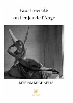 Faust revisité ou l’enjeu de l’Ange (eBook, ePUB) - Michaelis, Myriam