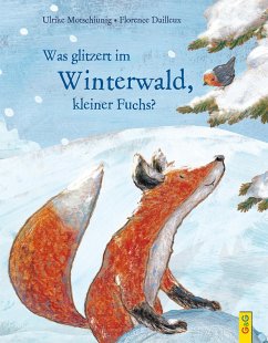 Was glitzert im Winterwald, kleiner Fuchs? - Motschiunig, Ulrike