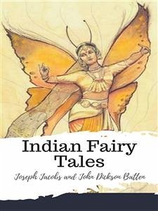 Indian Fairy Tales (eBook, ePUB) - Jacobs and John Dickson Batten, Joseph