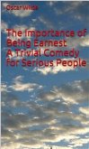 The Importance Of Being Earnest A Trivial Comedy For Serious People (eBook, ePUB)