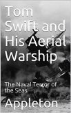 Tom Swift and His Aerial Warship; Or, The Naval Terror of the Seas (eBook, PDF)