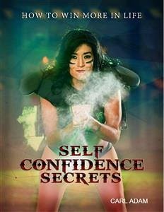 Self-Confidence Secrets (eBook, ePUB) - Adam, Carl