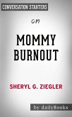 Mommy Burnout: How to Reclaim Your Life and Raise Healthier Children in the Process by Dr. Sheryl G. Ziegler   Conversation Starters (eBook, ePUB)
