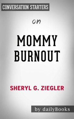 Mommy Burnout: How to Reclaim Your Life and Raise Healthier Children in the Process by Dr. Sheryl G. Ziegler   Conversation Starters (eBook, ePUB) - dailyBooks