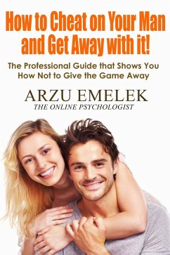 How to Cheat on Your Man and Get Away with it (eBook, ePUB) - Emelek, Arzu