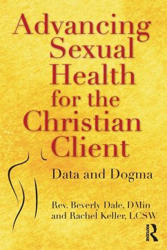 Advancing Sexual Health for the Christian Client - Dale, Beverly; Keller, Rachel