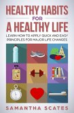 Healthy Habits for a Healthy Life: Learn How to Apply Quick and Easy Principles for Major Life Changes (eBook, ePUB)
