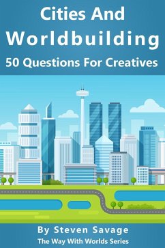 Cities And Worldbuilding: 50 Questions For Creatives (Way With Worlds, #11) (eBook, ePUB) - Savage, Steven